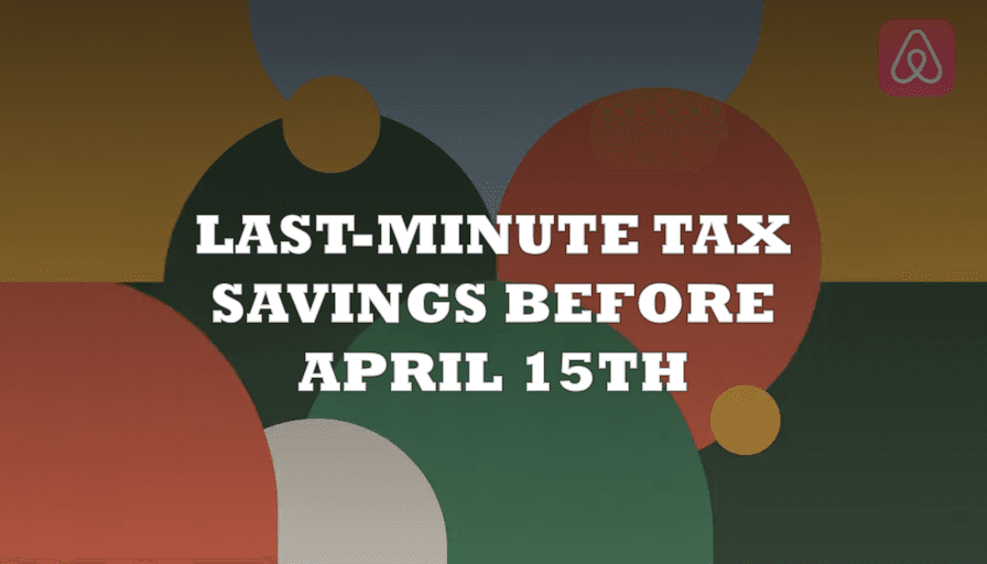 How to Reduce Your Airbnb Tax Bill Before April 15: Last-Minute Strategies
