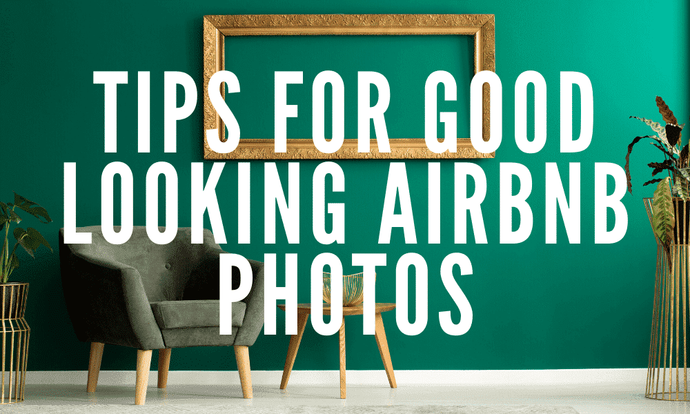 Airbnb Hosting Tips for visually appealing Airbnb photos.
