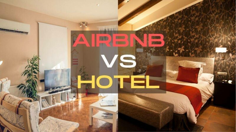 Airbnb Vs Hotel- Which Is Better For Your Next Vacation?