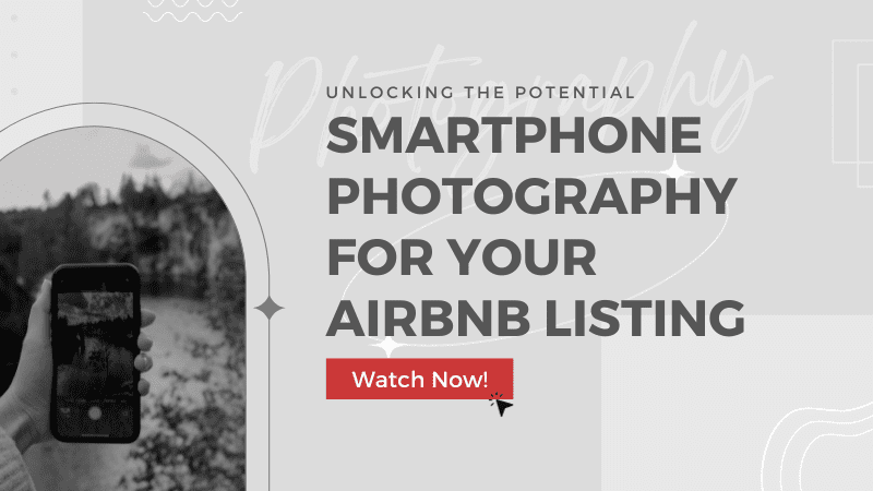 Unlocking the Potential of Smartphone Photography for Your Airbnb Listing